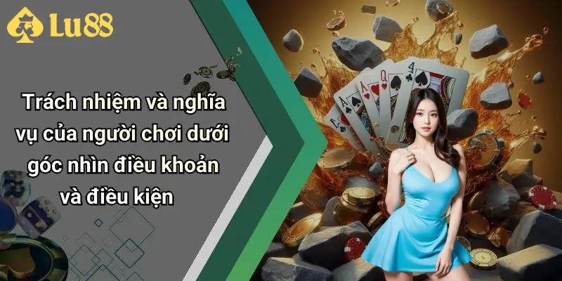 Trách nhiệm và nghĩa vụ của người chơi dưới góc nhìn điều khoản và điều kiện